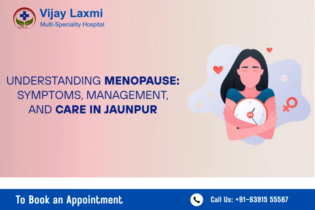 Understanding Menopause: Symptoms, Management, and Care in Jaunpur